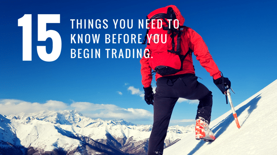 15 Things You Need to Know Before You Begin Trading