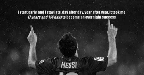It took me 17 years and 114 days to become an overnight success." |  Motivational picture quotes, Motivational pictures, Messi